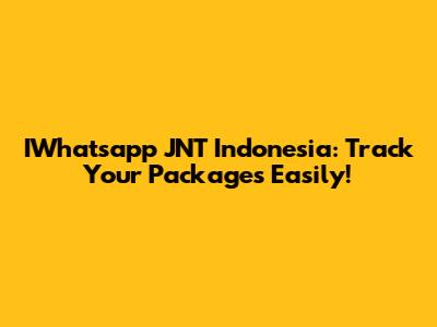 IWhatsapp JNT Indonesia: Track Your Packages Easily!