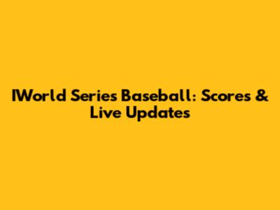 IWorld Series Baseball: Scores & Live Updates