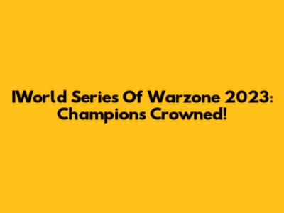 IWorld Series Of Warzone 2023: Champions Crowned!