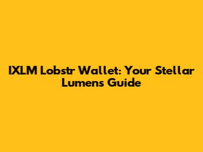 IXLM Lobstr Wallet: Your Stellar Lumens Guide