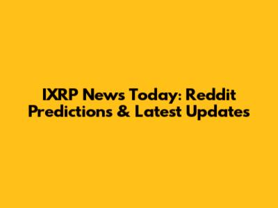 IXRP News Today: Reddit Predictions & Latest Updates