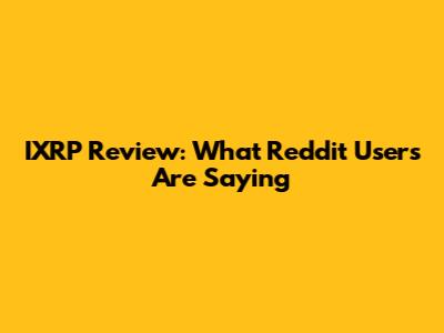 IXRP Review: What Reddit Users Are Saying