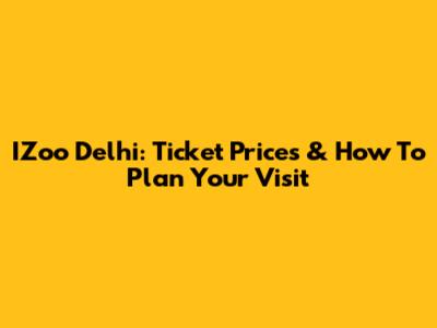 IZoo Delhi: Ticket Prices & How To Plan Your Visit