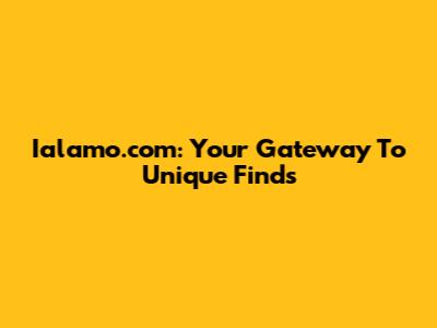 Ialamo.com: Your Gateway To Unique Finds