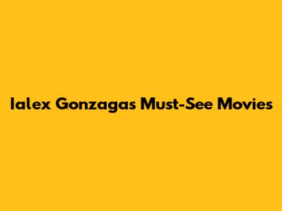 Ialex Gonzaga's Must-See Movies