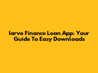 Iarvo Finance Loan App: Your Guide To Easy Downloads
