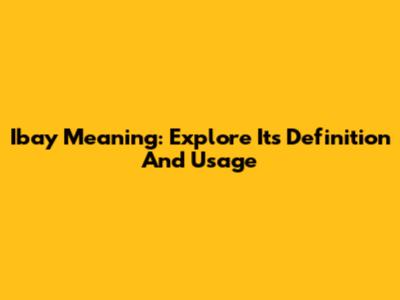 Ibay Meaning: Explore Its Definition And Usage