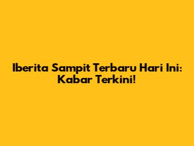 Iberita Sampit Terbaru Hari Ini: Kabar Terkini!