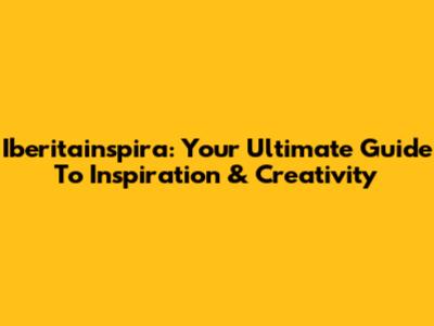 Iberitainspira: Your Ultimate Guide To Inspiration & Creativity