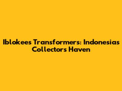 Iblokees Transformers: Indonesia's Collector's Haven