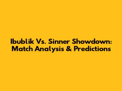 Ibublik Vs. Sinner Showdown: Match Analysis & Predictions