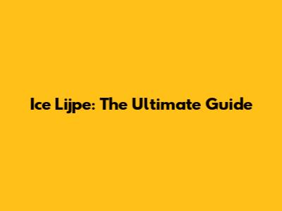 Ice Lijpe: The Ultimate Guide