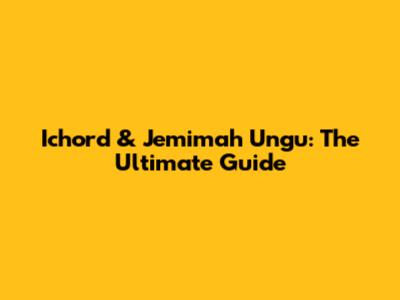 Ichord & Jemimah Ungu: The Ultimate Guide