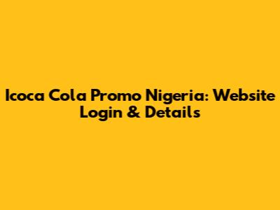Icoca Cola Promo Nigeria: Website Login & Details