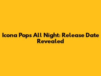 Icona Pop's "All Night": Release Date Revealed