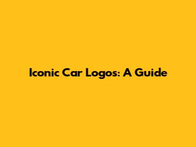 Iconic Car Logos: A Guide