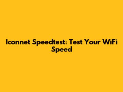 Iconnet Speedtest: Test Your WiFi Speed
