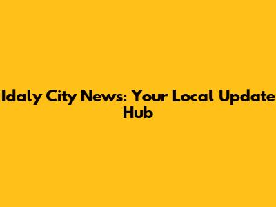 Idaly City News: Your Local Update Hub