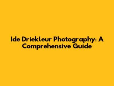 Ide Driekleur Photography: A Comprehensive Guide