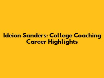 Ideion Sanders: College Coaching Career Highlights
