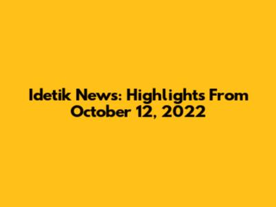 Idetik News: Highlights From October 12, 2022