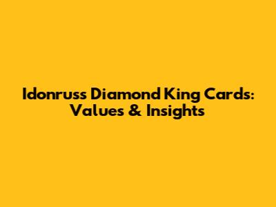 Idonruss Diamond King Cards: Values & Insights
