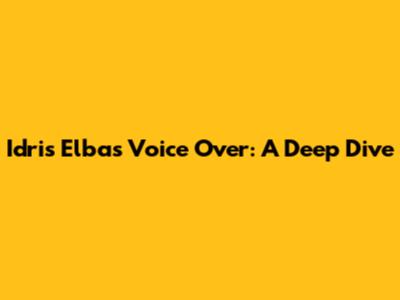 Idris Elba's Voice Over: A Deep Dive