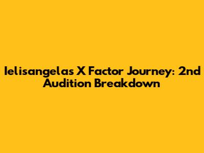 Ielisangela's X Factor Journey: 2nd Audition Breakdown