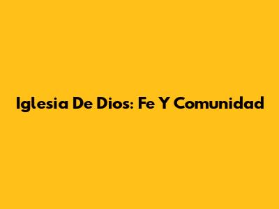 Iglesia De Dios: Fe Y Comunidad