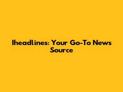 Iheadlines: Your Go-To News Source