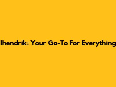Ihendrik: Your Go-To For Everything