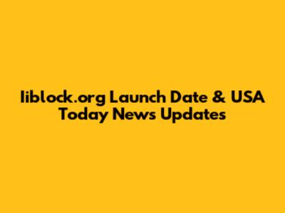 Iiblock.org Launch Date & USA Today News Updates
