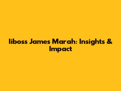 Iiboss James Marah: Insights & Impact