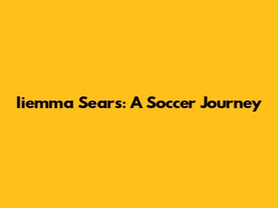 Iiemma Sears: A Soccer Journey