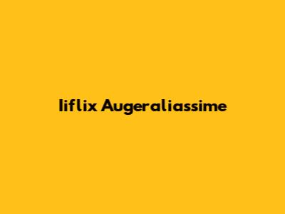 Iiflix Augeraliassime