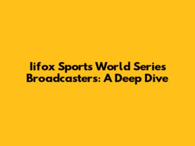Iifox Sports World Series Broadcasters: A Deep Dive