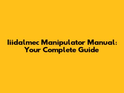 Iiidalmec Manipulator Manual: Your Complete Guide