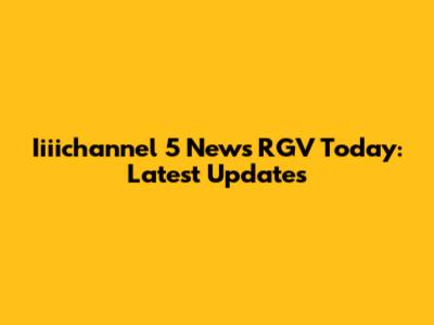 Iiiichannel 5 News RGV Today: Latest Updates