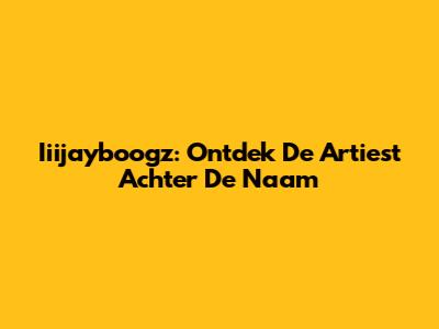 Iiijayboogz: Ontdek De Artiest Achter De Naam