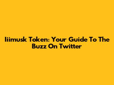 Iiimusk Token: Your Guide To The Buzz On Twitter