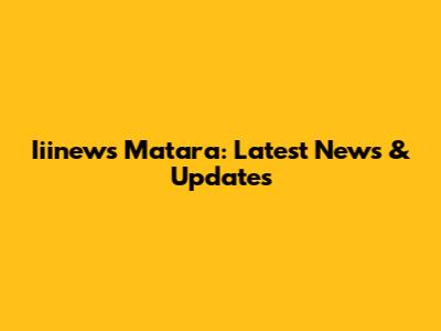 Iiinews Matara: Latest News & Updates