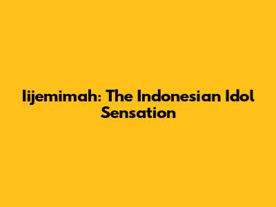 Iijemimah: The Indonesian Idol Sensation