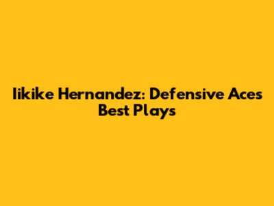 Iikike Hernandez: Defensive Ace's Best Plays
