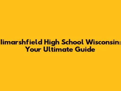 Iimarshfield High School Wisconsin: Your Ultimate Guide