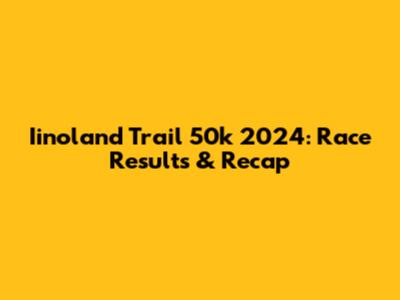 Iinoland Trail 50k 2024: Race Results & Recap
