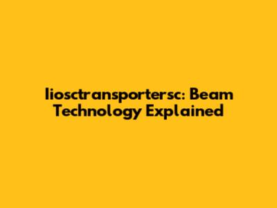 Iiosctransportersc: Beam Technology Explained