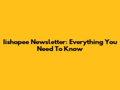 Iishopee Newsletter: Everything You Need To Know