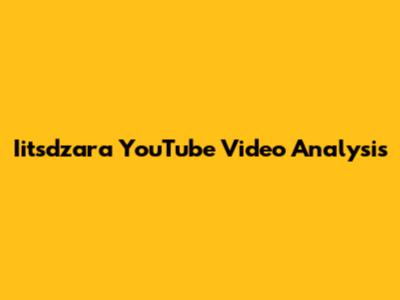 Iitsdzara YouTube Video Analysis