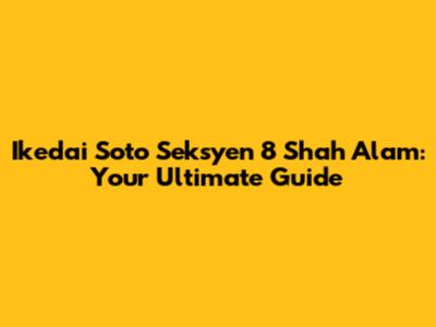 Ikedai Soto Seksyen 8 Shah Alam: Your Ultimate Guide