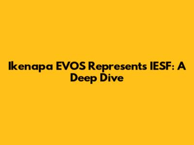 Ikenapa EVOS Represents IESF: A Deep Dive